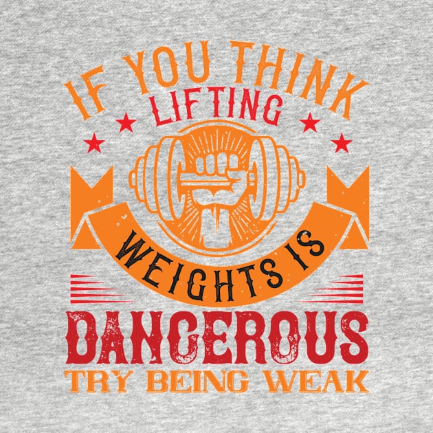 IF YOU THINK LIFTING WEIGHTS IS DANGEROUS, TRY BEING WEAK by TS Studio